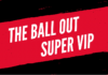 The Ball Out Super VIP
